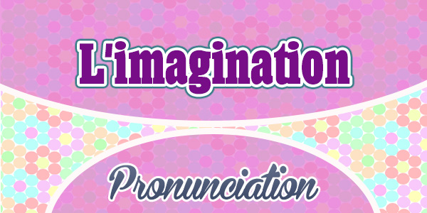 L'imagination French Pronunciation