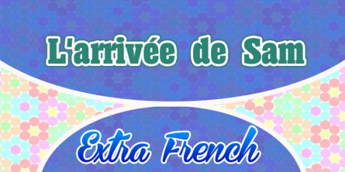 L'arrivée de Sam Extra French