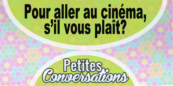 Pour aller au cinéma, s’il vous plaît