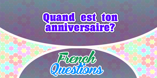 Quand est ton anniversaire? - French Questions