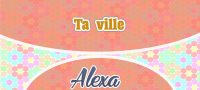 Ta ville – Alexa