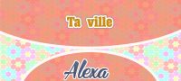 Ta ville – Alexa