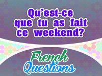 Question Qu Est Ce Que Tu As Fait Ce Weekend French Circles