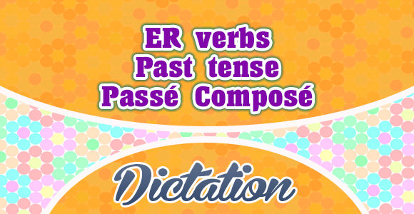 ER verbs passé composé dictation