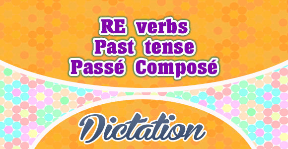 RE verbs passé composé dictation