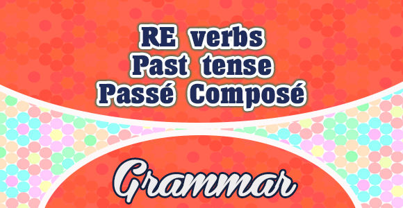 Sentences RE verbs passé composé