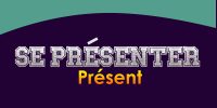 SE PRÉSENTER Présent