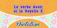 Le verbe Avoir et la Voyelle E