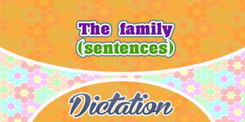The family (sentences) - Dictation