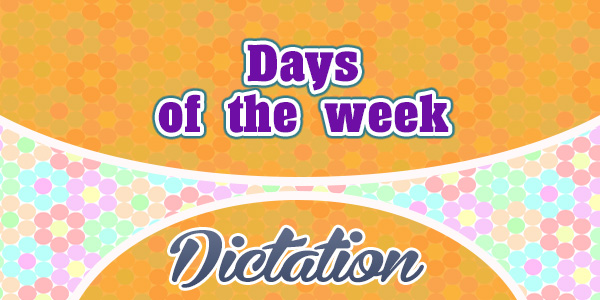 Days of he week - Dictation