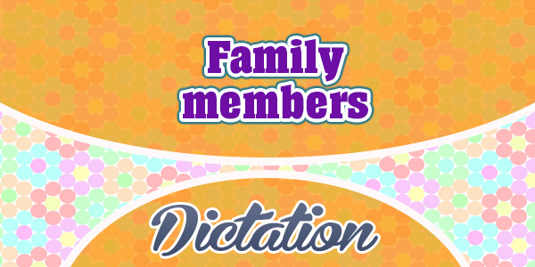 Family members - Dictation
