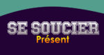 Se soucier Présent