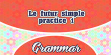 Le futur simple-practice 1