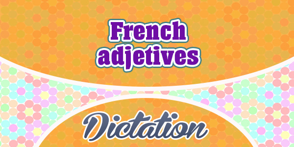 French adjetives - Dictation