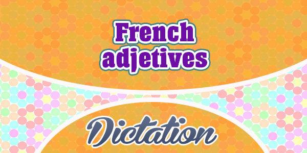 French adjetives - Dictation