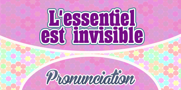 l'essentiel est invisible pour les yeux