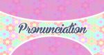 Pronunciation