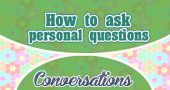How to ask personal questions