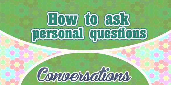 How to ask personal questions