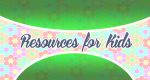 Resources for Kids