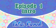 Episode 1 Intro (Extra French)