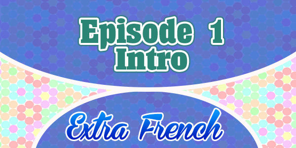 Episode 1 intro extra french