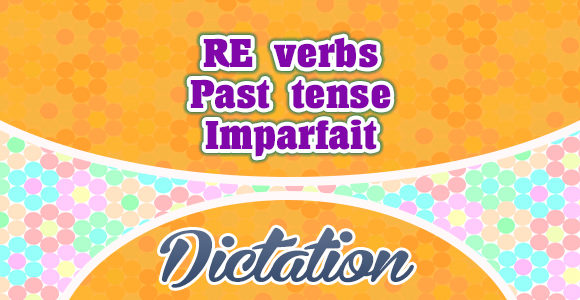 RE verbs imparfait dictation