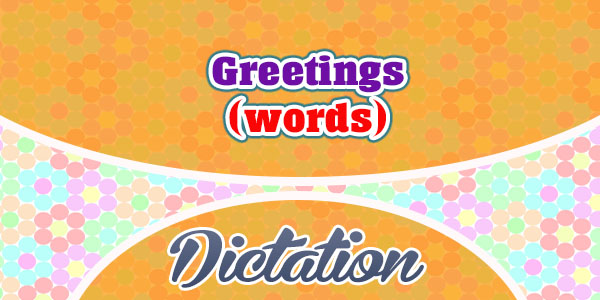 Greetings (words) - Dictation