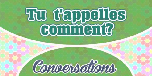 Tu t'appelles comment - French Conversation