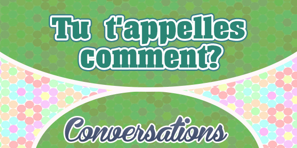 Tu t'appelles comment - French Conversation