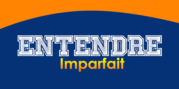ENTENDRE Imparfait
