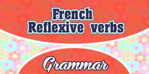French Reflexive verbs - French Grammar