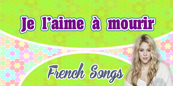 Je l'aime à mourir - Shakira - French Songs