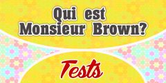 Qui est Monsieur Brown – Test