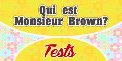 Qui est Monsieur Brown – Test