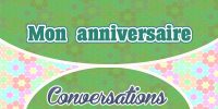 Petite Conversation – Mon anniversaire