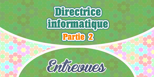 Entrevue pour la profession de directrice informatique Partie 2 - Conversations