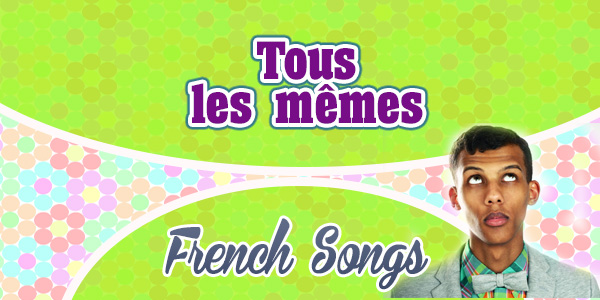 Tous les mêmes-Stromae - French songs