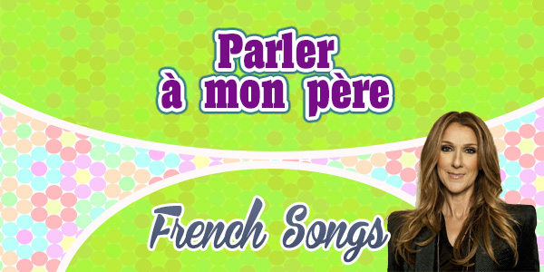 Parler à mon père-Céline Dion - French songs