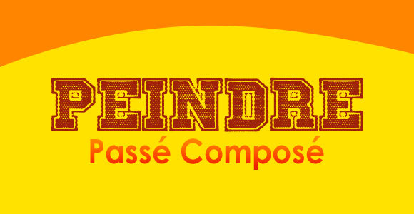 PEINDRE Passé Composé