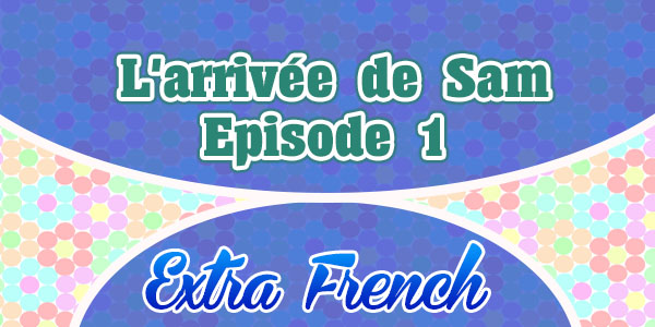 L'arrivée de Sam Extra French