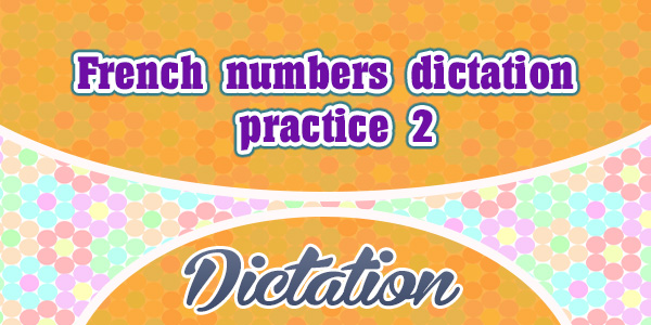 French numbers dictation practice 2