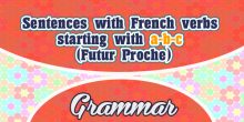 Sentences with French verbs starting with a-b-c (Futur Proche)