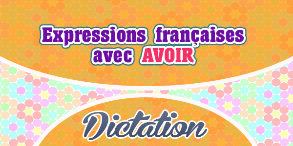 Expressions françaises avec AVOIR