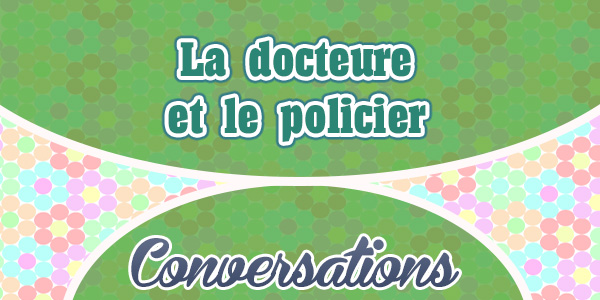 La docteure et le policier-French-conversations