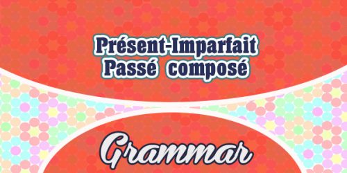 Présent-Imparfait-Passé composé Practice-French-grammar