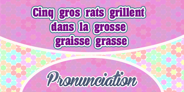 Cinq gros rats grillent dans la grosse graisse grasse - French Pronunciation