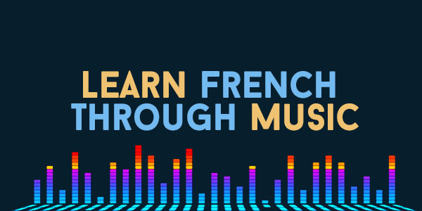LEARN FRENCH THROUGH MUSIC