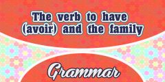 The verb to have (avoir) and the family