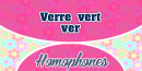 Homophones Verre Vert Ver